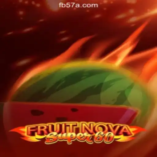 Discover the Thrilling World of FruitNovaSuper60 on 57A.COM